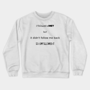 I followed a diet but it didn't follow me back Crewneck Sweatshirt